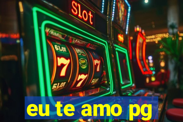 eu te amo pg